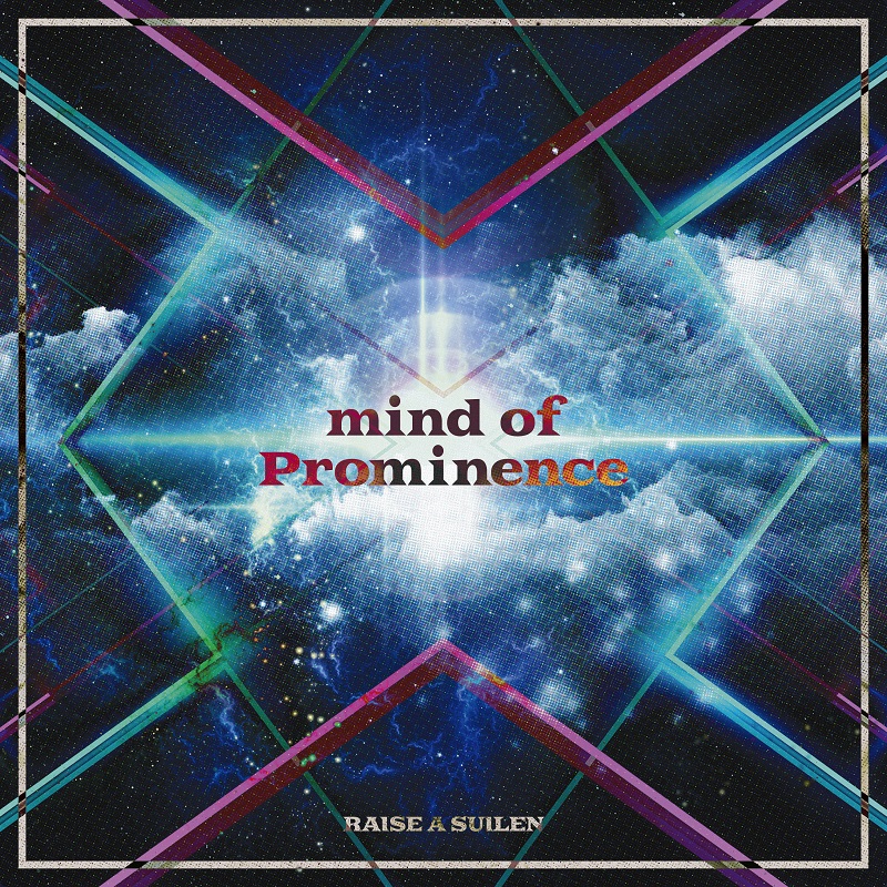 RAISE A SUILEN 6th Single「mind of Prominence」
