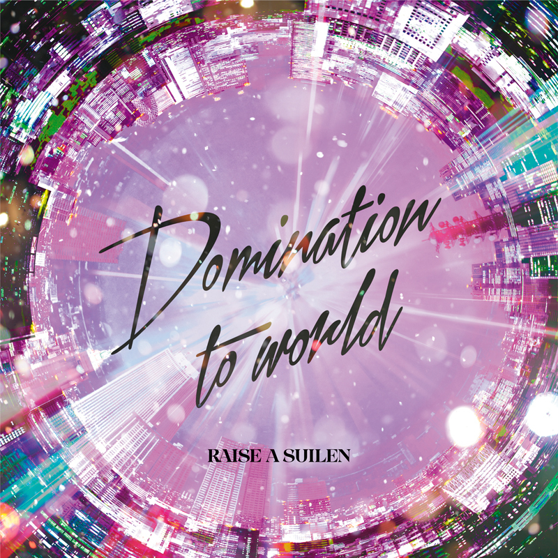 RAISE A SUILEN 8th Single「Domination to world」