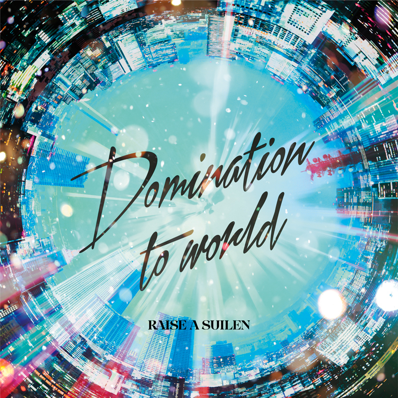RAISE A SUILEN 8th Single「Domination to world」