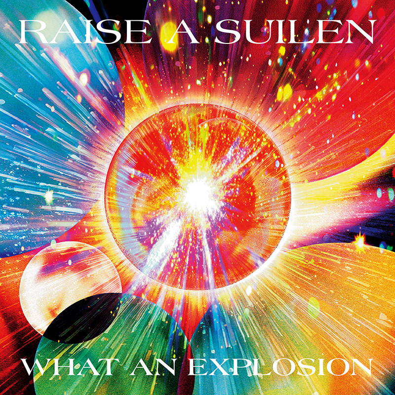 RAISE A SUILEN 15th Single「WHAT AN EXPLOSION」