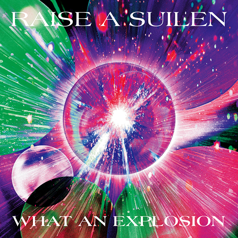 RAISE A SUILEN 15th Single「WHAT AN EXPLOSION」